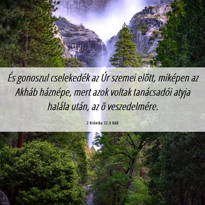 Picture 06 - 2 Krónika 22:4 KAR - És gonoszul cselekedék az Úr szemei elõtt, - Bible Verse Picture