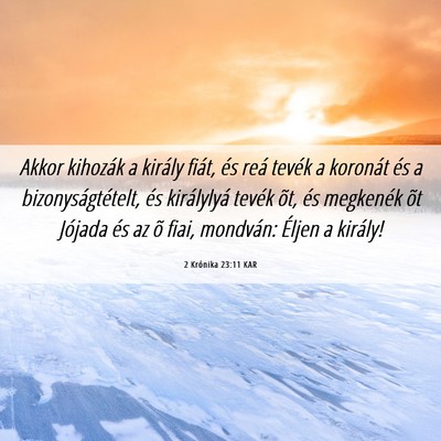 Picture 06 - 2 Krónika 23:11 KAR - Akkor kihozák a király fiát, és reá tevék a - Bible Verse Picture