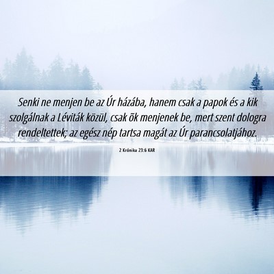 Picture 06 - 2 Krónika 23:6 KAR - Senki ne menjen be az Úr házába, hanem csak a - Bible Verse Picture