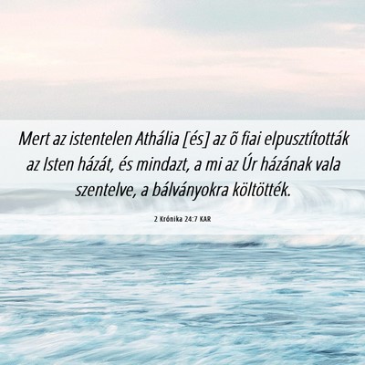 Picture 06 - 2 Krónika 24:7 KAR - Mert az istentelen Athália [és] az õ fiai - Bible Verse Picture