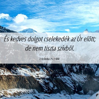 Picture 06 - 2 Krónika 25:2 KAR - És kedves dolgot cselekedék az Úr elõtt; de - Bible Verse Picture
