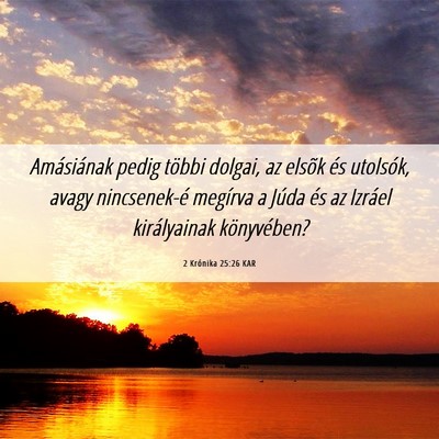 Picture 06 - 2 Krónika 25:26 KAR - Amásiának pedig többi dolgai, az elsõk és - Bible Verse Picture