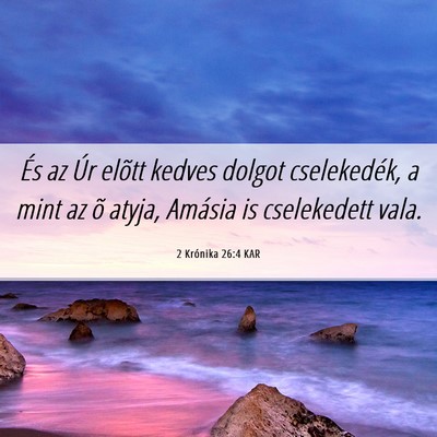 Picture 06 - 2 Krónika 26:4 KAR - És az Úr elõtt kedves dolgot cselekedék, a - Bible Verse Picture