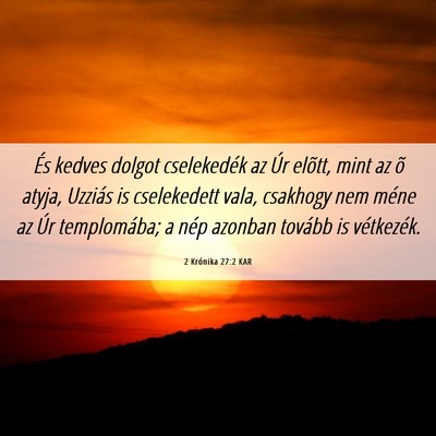 Picture 06 - 2 Krónika 27:2 KAR - És kedves dolgot cselekedék az Úr elõtt, mint - Bible Verse Picture