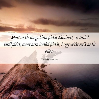 Picture 06 - 2 Krónika 28:19 KAR - Mert az Úr megalázta Júdát Akházért, az - Bible Verse Picture