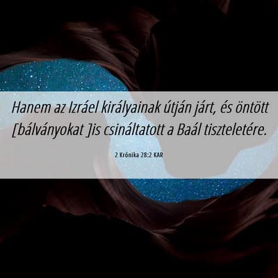 Picture 06 - 2 Krónika 28:2 KAR - Hanem az Izráel királyainak útján járt, és - Bible Verse Picture