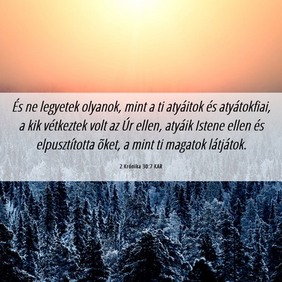 Picture 06 - 2 Krónika 30:7 KAR - És ne legyetek olyanok, mint a ti atyáitok és - Bible Verse Picture