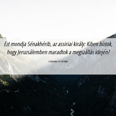 Picture 06 - 2 Krónika 32:10 KAR - Ezt mondja Sénakhérib, az assiriai király: - Bible Verse Picture