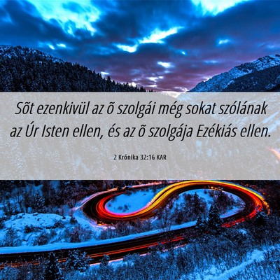 Picture 06 - 2 Krónika 32:16 KAR - Sõt ezenkivül az õ szolgái még sokat - Bible Verse Picture