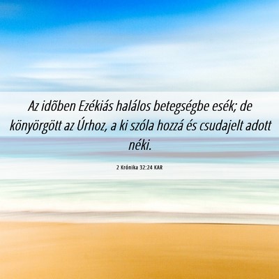 Picture 06 - 2 Krónika 32:24 KAR - Az idõben Ezékiás halálos betegségbe esék; - Bible Verse Picture