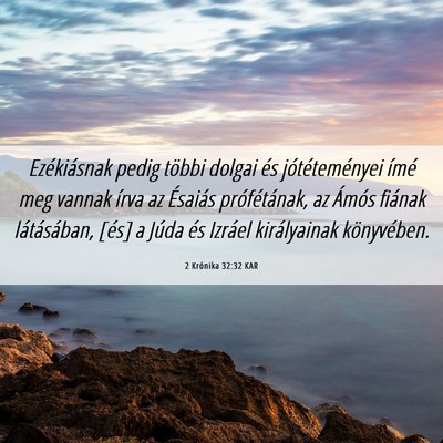 Picture 06 - 2 Krónika 32:32 KAR - Ezékiásnak pedig többi dolgai és - Bible Verse Picture