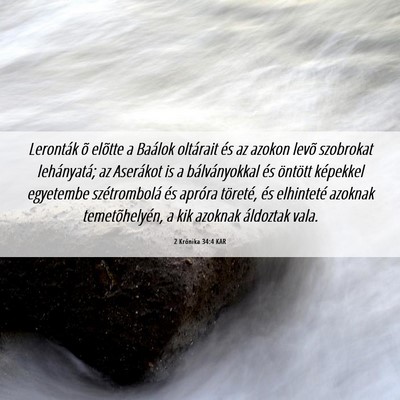 Picture 06 - 2 Krónika 34:4 KAR - Leronták õ elõtte a Baálok oltárait és az - Bible Verse Picture