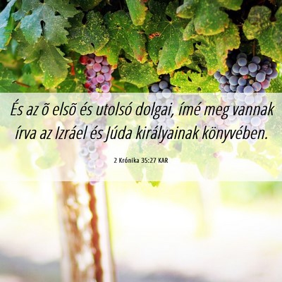 Picture 06 - 2 Krónika 35:27 KAR - És az õ elsõ és utolsó dolgai, ímé meg - Bible Verse Picture