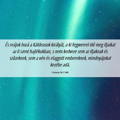 Picture 06 - 2 Krónika 36:17 KAR - És reájok hozá a Káldeusok királyát, a ki - Bible Verse Picture