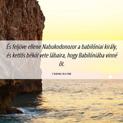 Picture 06 - 2 Krónika 36:6 KAR - És feljöve ellene Nabukodonozor a babilóniai - Bible Verse Picture