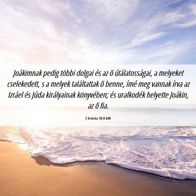Picture 06 - 2 Krónika 36:8 KAR - Joákimnak pedig többi dolgai és az õ - Bible Verse Picture