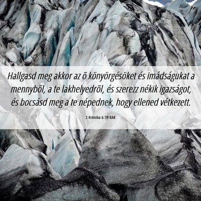 Picture 06 - 2 Krónika 6:39 KAR - Hallgasd meg akkor az õ könyörgésöket és - Bible Verse Picture