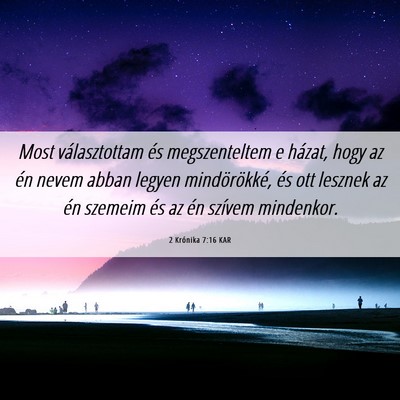 Picture 06 - 2 Krónika 7:16 KAR - Most választottam és megszenteltem e házat, - Bible Verse Picture