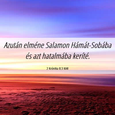 Picture 06 - 2 Krónika 8:3 KAR - Azután elméne Salamon Hámát-Sobába és azt - Bible Verse Picture