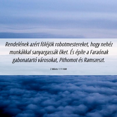 Picture 06 - 2 Mózes 1:11 KAR - Rendelének azért föléjök robotmestereket, - Bible Verse Picture