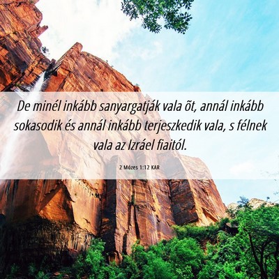 Picture 06 - 2 Mózes 1:12 KAR - De minél inkább sanyargatják vala õt, annál - Bible Verse Picture