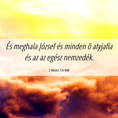 Picture 06 - 2 Mózes 1:6 KAR - És meghala József és minden õ atyjafia és az - Bible Verse Picture