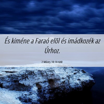 Picture 06 - 2 Mózes 10:18 KAR - És kiméne a Faraó elõl és imádkozék az - Bible Verse Picture