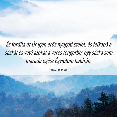 Picture 06 - 2 Mózes 10:19 KAR - És fordíta az Úr igen erõs nyugoti szelet, - Bible Verse Picture