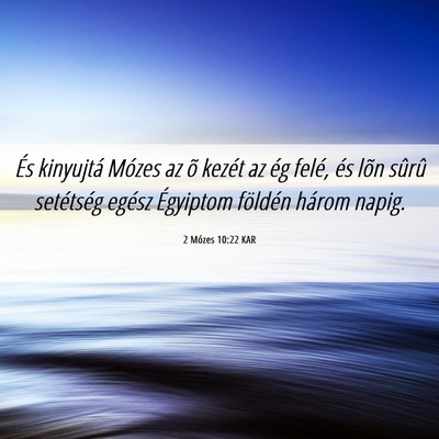 Picture 06 - 2 Mózes 10:22 KAR - És kinyujtá Mózes az õ kezét az ég felé, - Bible Verse Picture