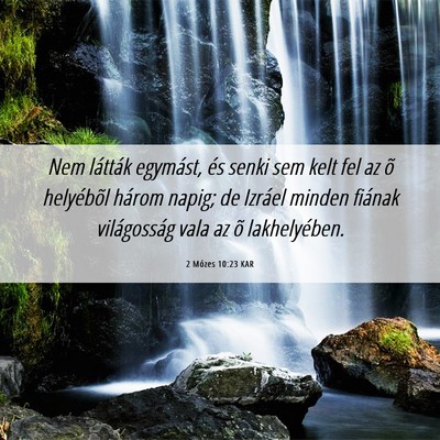 Picture 06 - 2 Mózes 10:23 KAR - Nem látták egymást, és senki sem kelt fel az - Bible Verse Picture