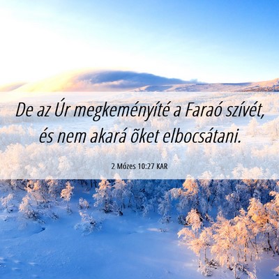 Picture 06 - 2 Mózes 10:27 KAR - De az Úr megkeményíté a Faraó szívét, és - Bible Verse Picture