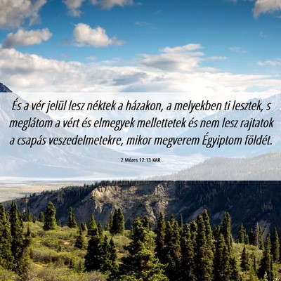 Picture 06 - 2 Mózes 12:13 KAR - És a vér jelül lesz néktek a házakon, a - Bible Verse Picture