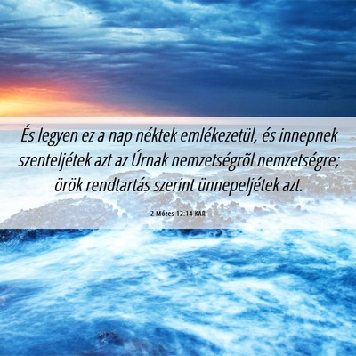 Picture 06 - 2 Mózes 12:14 KAR - És legyen ez a nap néktek emlékezetül, és - Bible Verse Picture