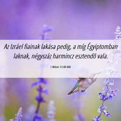 Picture 06 - 2 Mózes 12:40 KAR - Az Izráel fiainak lakása pedig, a míg - Bible Verse Picture