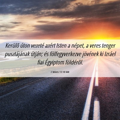 Picture 06 - 2 Mózes 13:18 KAR - Kerülõ úton vezeté azért Isten a népet, a - Bible Verse Picture