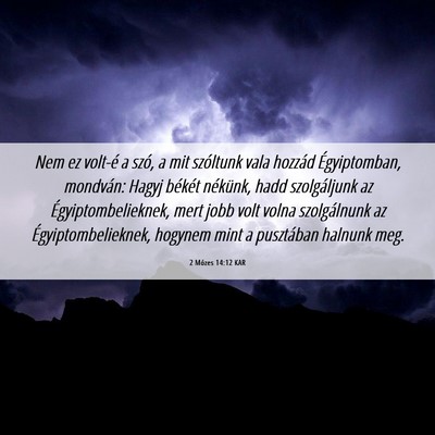Picture 06 - 2 Mózes 14:12 KAR - Nem ez volt-é a szó, a mit szóltunk vala - Bible Verse Picture