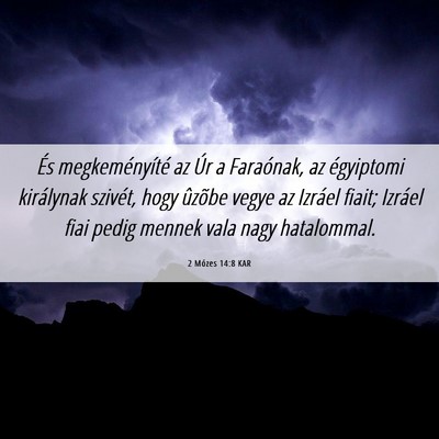 Picture 06 - 2 Mózes 14:8 KAR - És megkeményíté az Úr a Faraónak, az - Bible Verse Picture