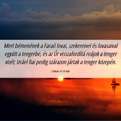 Picture 06 - 2 Mózes 15:19 KAR - Mert bémenének a Faraó lovai, szekereivel és - Bible Verse Picture