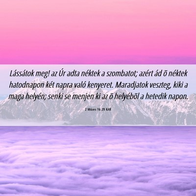 Picture 06 - 2 Mózes 16:29 KAR - Lássátok meg! az Úr adta néktek a szombatot; - Bible Verse Picture