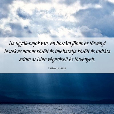 Picture 06 - 2 Mózes 18:16 KAR - Ha ügyök-bajok van, én hozzám jõnek és - Bible Verse Picture