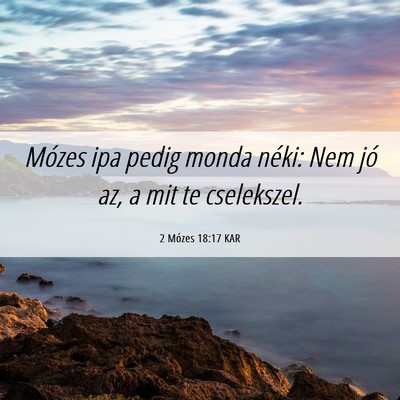 Picture 06 - 2 Mózes 18:17 KAR - Mózes ipa pedig monda néki: Nem jó az, a mit - Bible Verse Picture