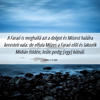 Picture 06 - 2 Mózes 2:15 KAR - A Faraó is meghallá azt a dolgot és Mózest - Bible Verse Picture