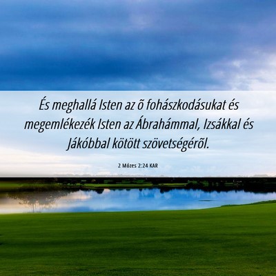 Picture 06 - 2 Mózes 2:24 KAR - És meghallá Isten az õ fohászkodásukat és - Bible Verse Picture