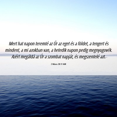 Picture 06 - 2 Mózes 20:11 KAR - Mert hat napon teremté az Úr az eget és a - Bible Verse Picture