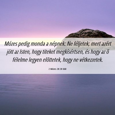 Picture 06 - 2 Mózes 20:20 KAR - Mózes pedig monda a népnek: Ne féljetek; mert - Bible Verse Picture