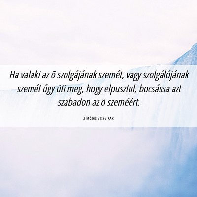 Picture 06 - 2 Mózes 21:26 KAR - Ha valaki az õ szolgájának szemét, vagy - Bible Verse Picture