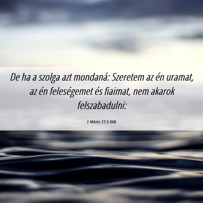 Picture 06 - 2 Mózes 21:5 KAR - De ha a szolga azt mondaná: Szeretem az én - Bible Verse Picture