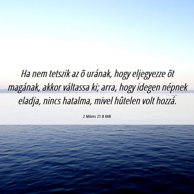 Picture 06 - 2 Mózes 21:8 KAR - Ha nem tetszik az õ urának, hogy eljegyezze õt - Bible Verse Picture