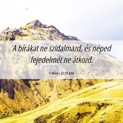 Picture 06 - 2 Mózes 22:28 KAR - A bírákat ne szidalmazd, és néped fejedelmét - Bible Verse Picture