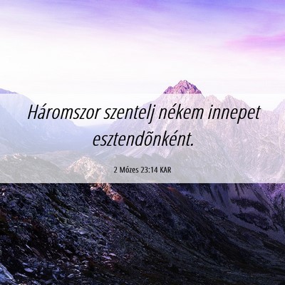 Picture 06 - 2 Mózes 23:14 KAR - Háromszor szentelj nékem innepet - Bible Verse Picture